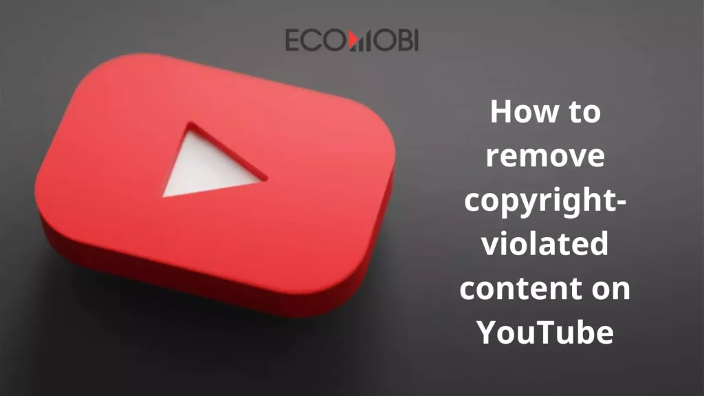 How to remove copyright-violated content on YouTube