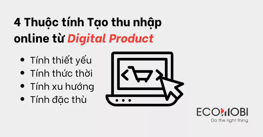 4 Thuộc tính giúp Tạo thu nhập online từ Digital Product hiệu quả