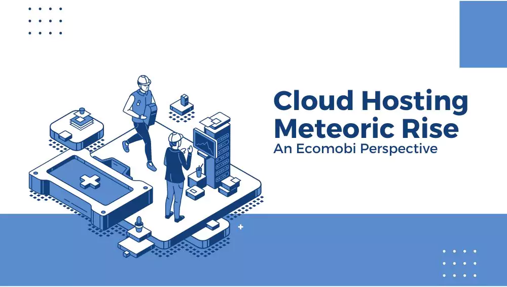 Cloud Hosting Meteoric Rise: An Ecomobi Perspective