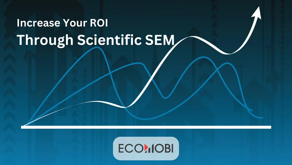 Read more about the article How to Increase Your ROI Through Scientific SEM?