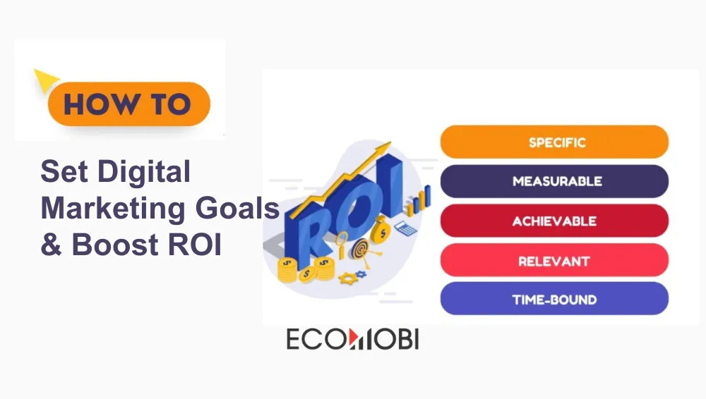 Read more about the article 5 Simple Steps to Set Digital Marketing Goals & Boost ROI