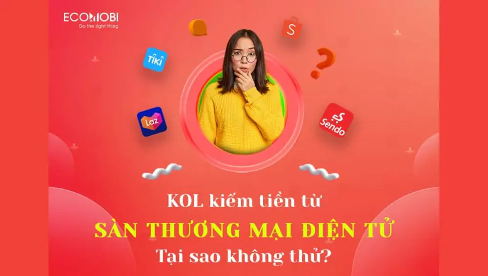 Read more about the article KOL Kiếm tiền từ thương mại điện tử | Tại sao không thử?