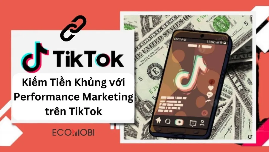 Kiếm Tiền Khủng với Performance Marketing trên TikTok