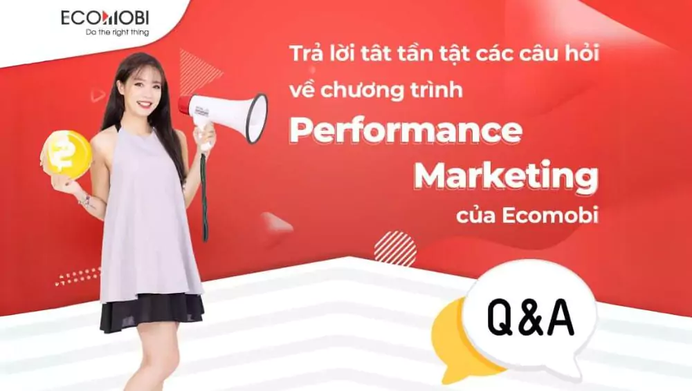 Giải đáp về chương trình Performance Marketing cùng Ecomobi