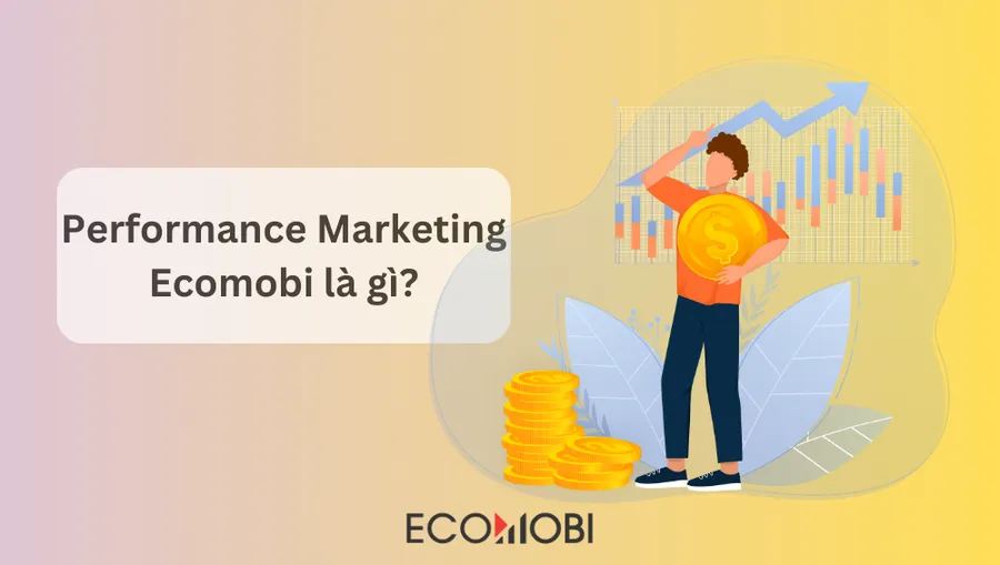 Performance Marketing Ecomobi là gì?