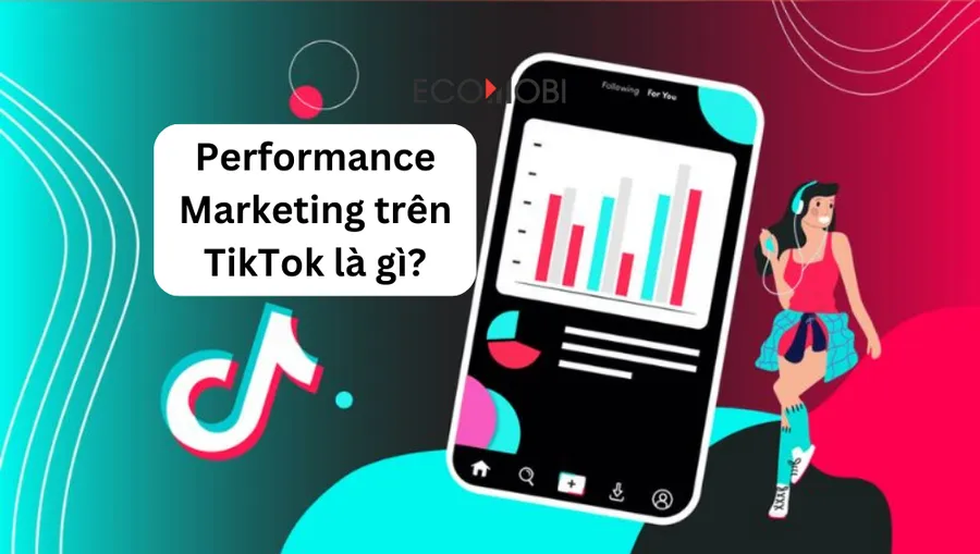 Performance Marketing trên TikTok là gì?