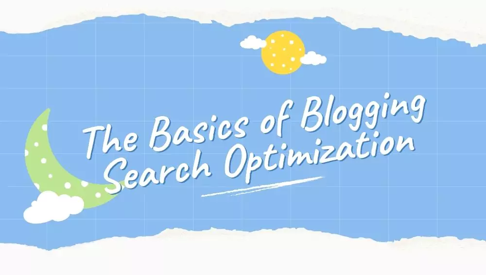 The Basics of Blogging Search Optimization
