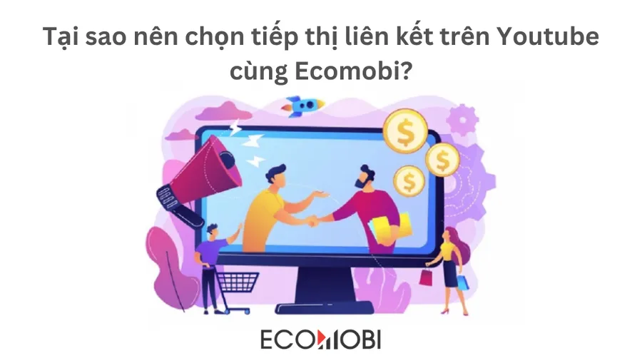 Tiếp thị liên kết trên Youtube cùng Ecomobi