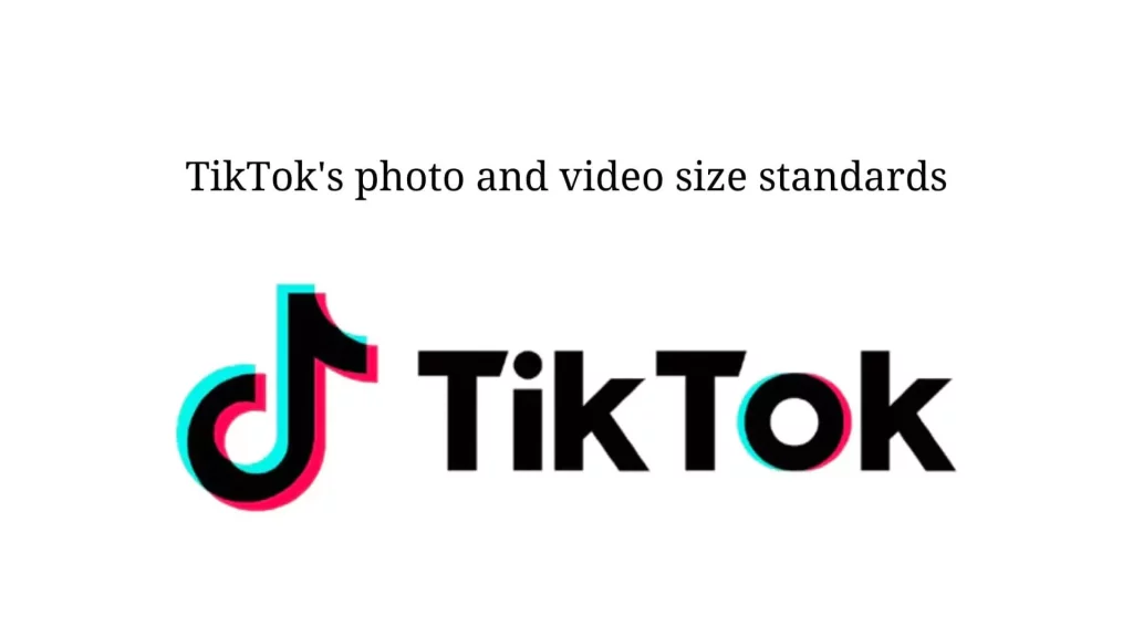 Tiktok's photo and video size standards