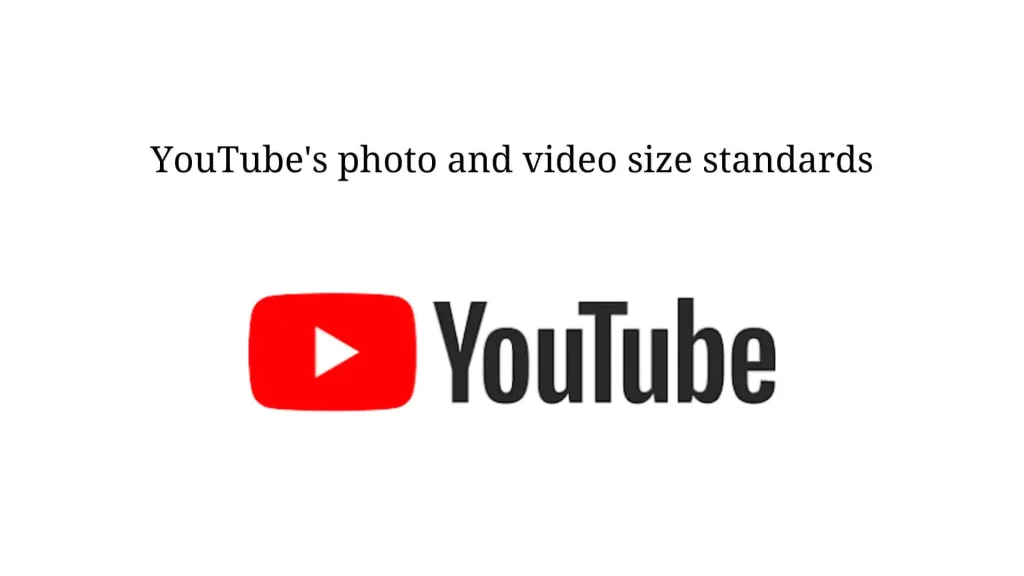 Youtube's photo and video size standards