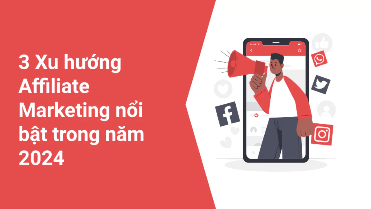 Read more about the article 3 Xu Hướng Nổi Bật Về Affiliate Marketing trong năm 2024: Cách Tận dụng Một Cách Hiệu Quả