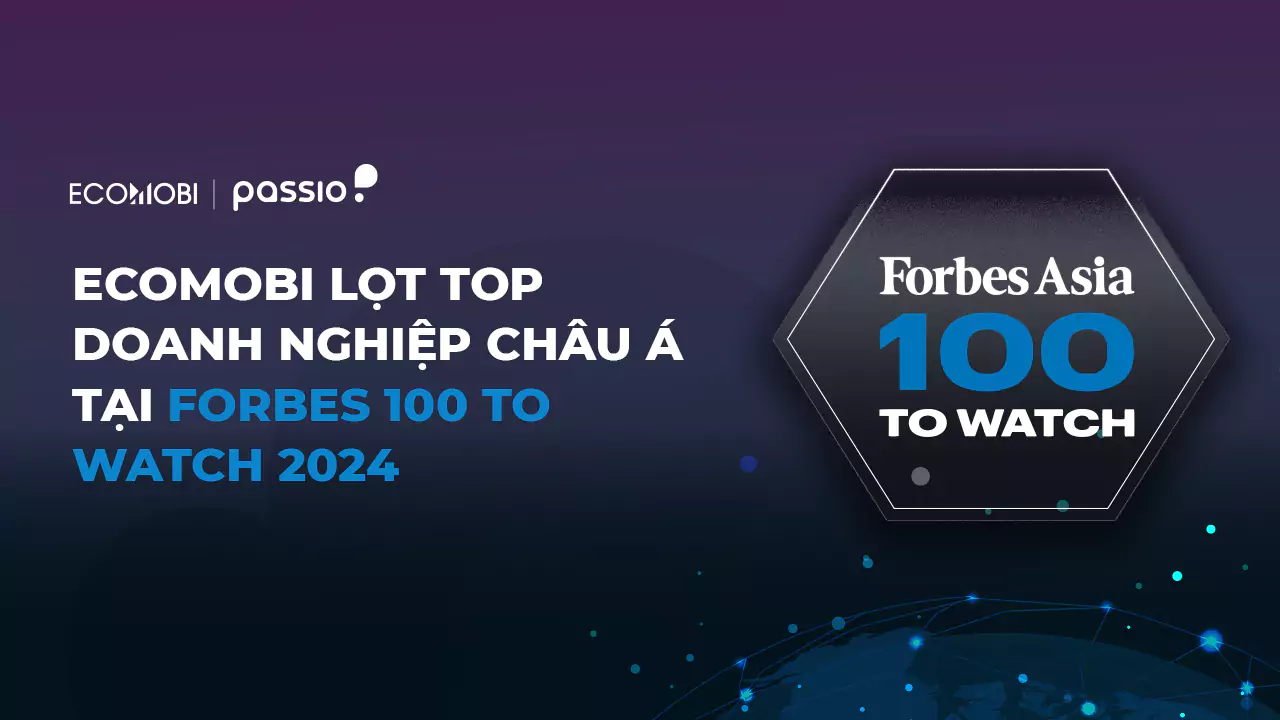 Ecomobi lọt top doanh nghiệp châu á tại Forbes 100 to Watch 2024