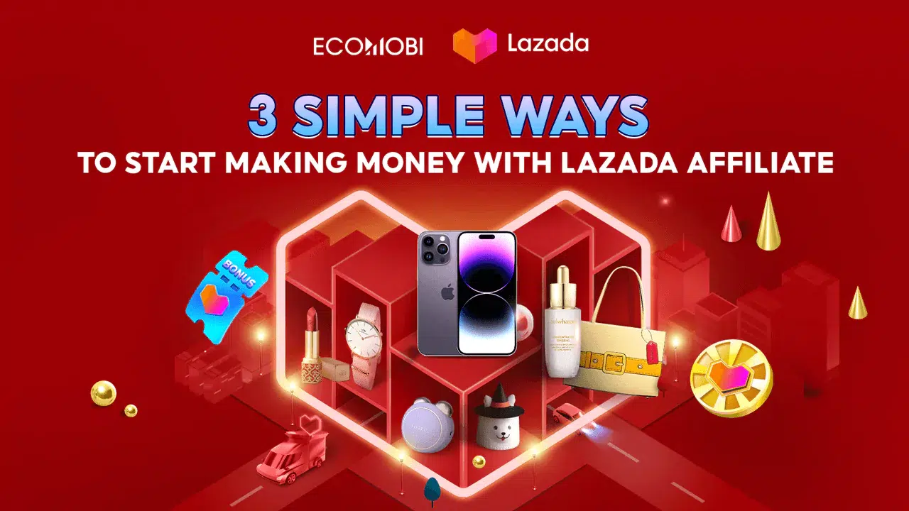 3 simple ways to start making money with Lazada Affiliate