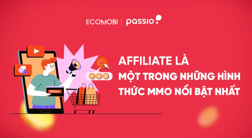 Affiliate là một trong những hình thức MMO nổi bật nhất