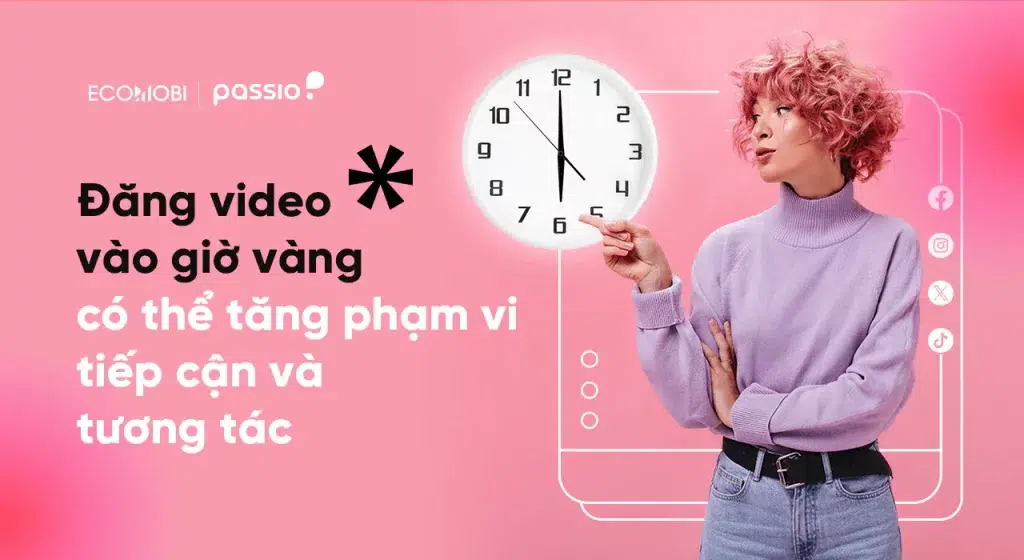 Đăng video vào giờ vàng để tăng phạm vi tiếp cận