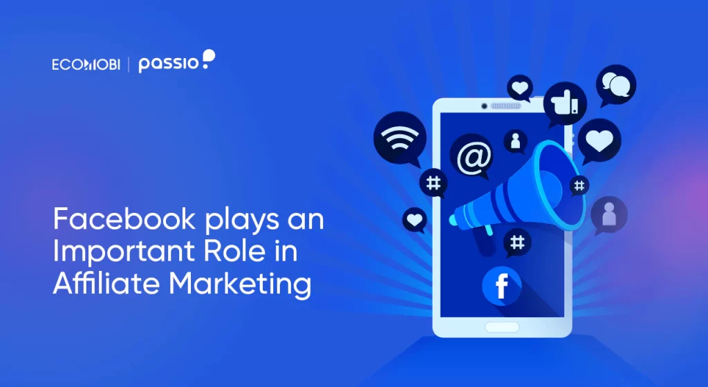 Facebook plays an important role in affiliate marketing