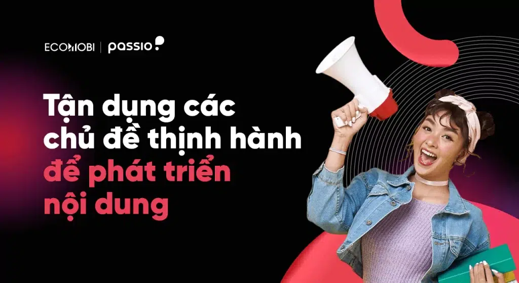 Tận dụng chủ đề thịnh hành để tăng khả năng thành công với TikTok Affiliate