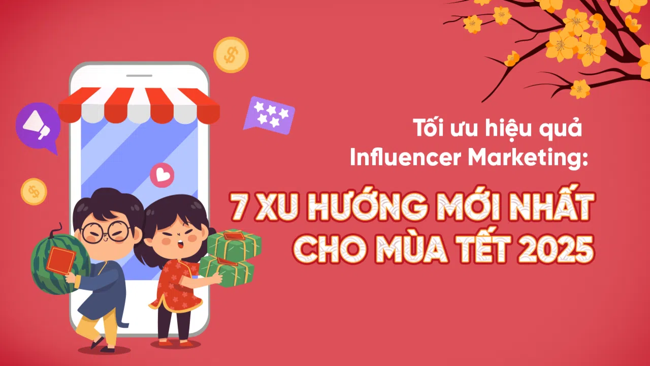 Read more about the article 7 Xu hướng Influencer Marketing không thể bỏ qua cho mùa Tết 2025